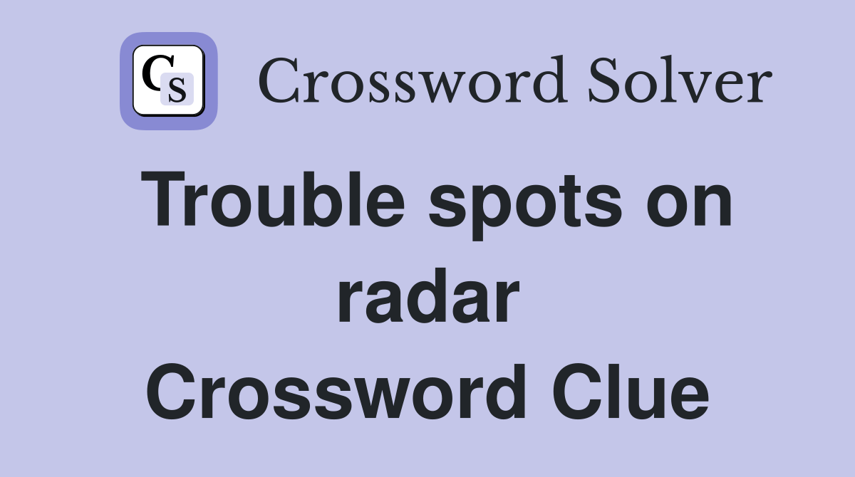 Trouble spots on radar Crossword Clue Answers Crossword Solver